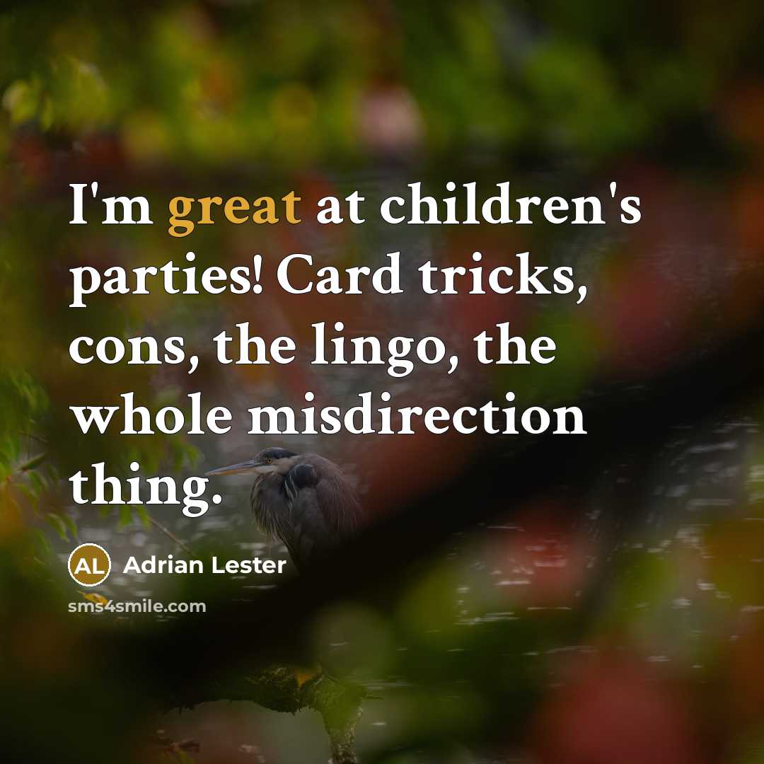 “I'm great at children's parties! Card tricks, cons, the lingo,…” quote by Adrian Lester