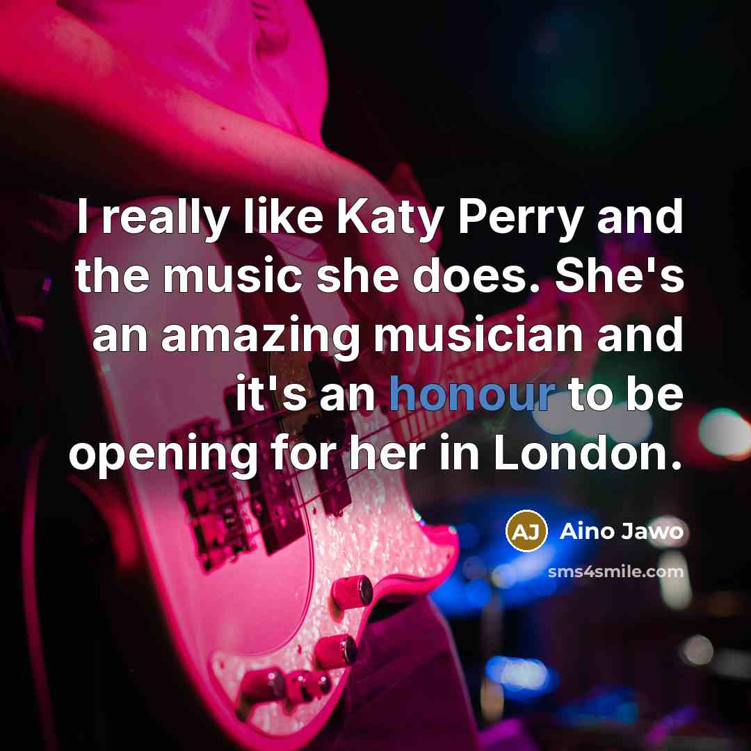 “I really like Katy Perry and the music she does.…” quote by Aino Jawo