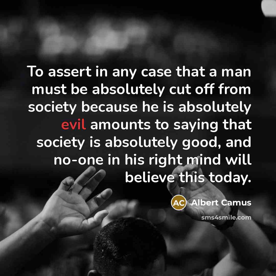 “To assert in any case that a man must be…” quote by Albert Camus