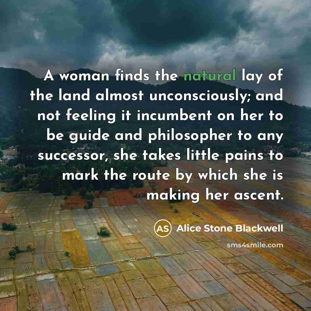 “A woman finds the natural lay of the land almost…” quote by Alice Stone Blackwell