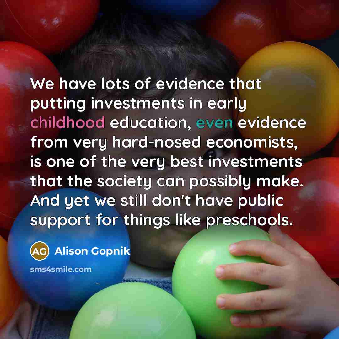 “We have lots of evidence that putting investments in early…” quote by Alison Gopnik