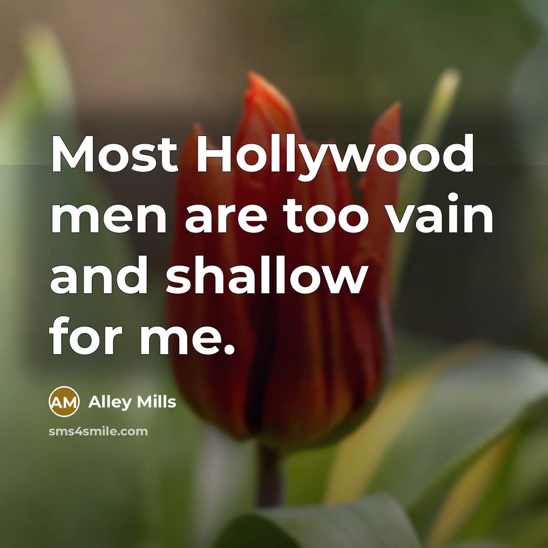“Most Hollywood men are too vain and shallow for me.…” quote by Alley Mills