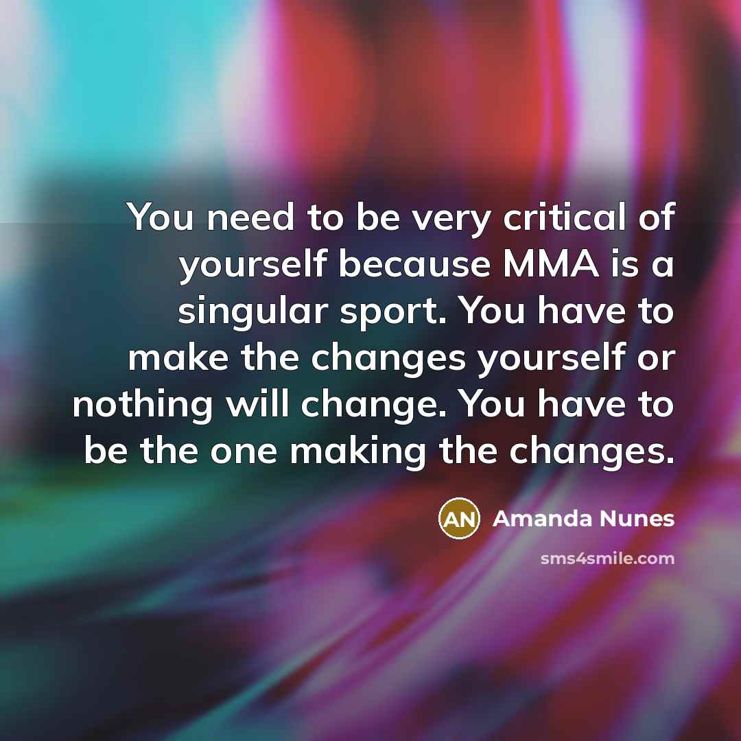“You need to be very critical of yourself because MMA…” quote by Amanda Nunes