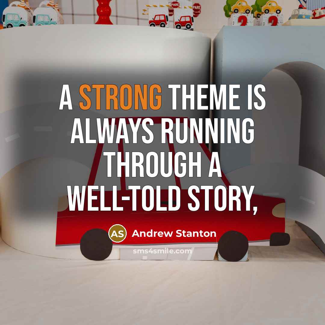 “A strong theme is always running through a well-told story,…” quote by Andrew Stanton