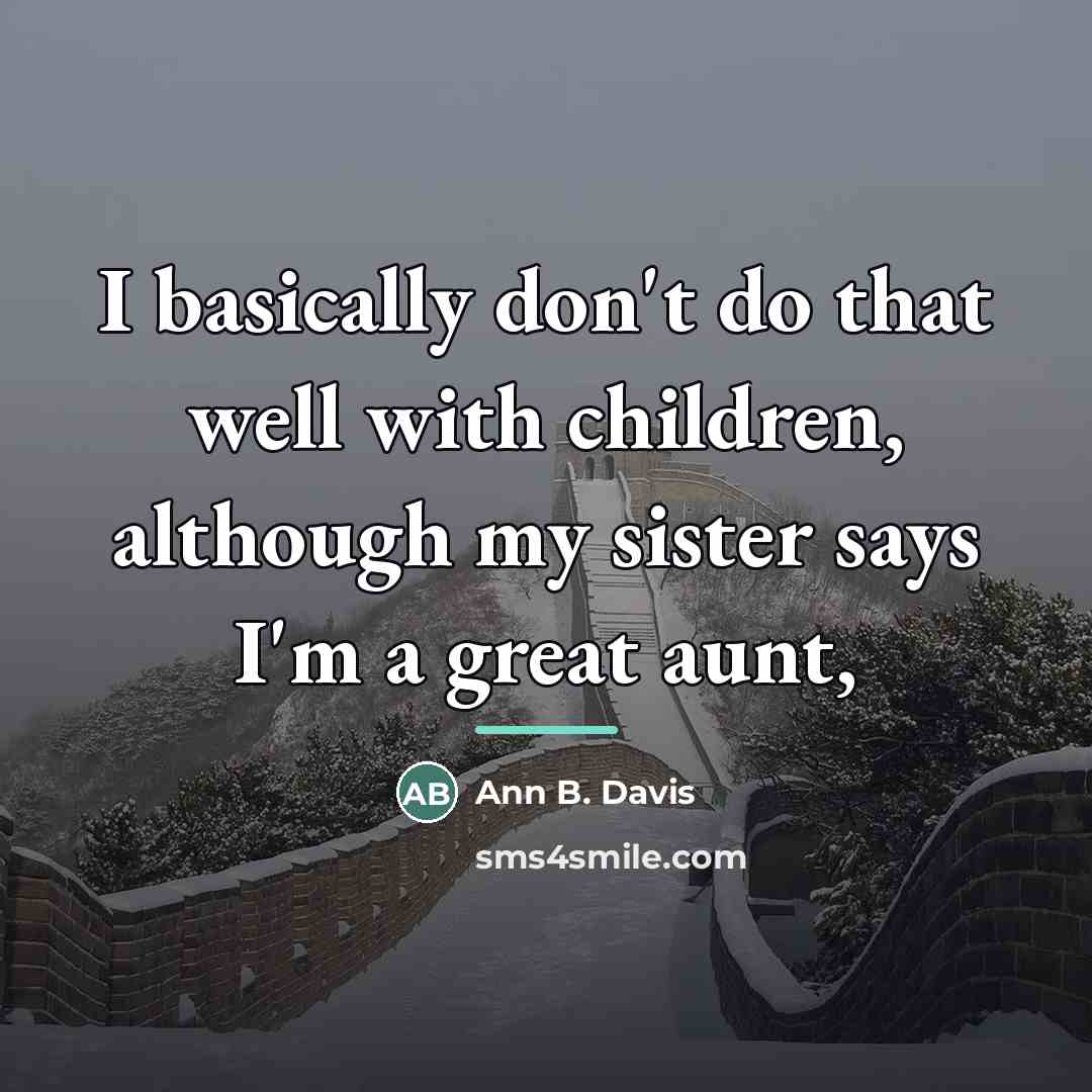 “I basically don't do that well with children, although my…” quote by Ann B. Davis