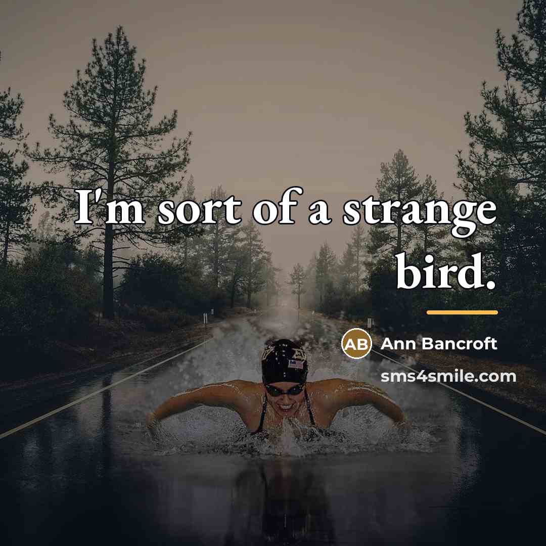“I'm sort of a strange bird.…” quote by Ann Bancroft