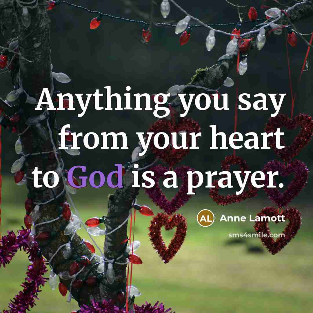 “Anything you say from your heart to God is a…” quote by Anne Lamott