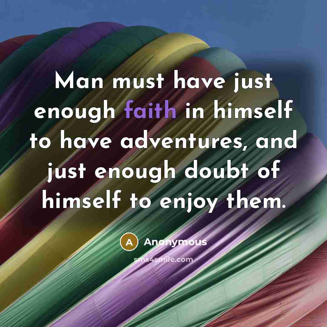 “Man must have just enough faith in himself to have…” quote by Anonymous