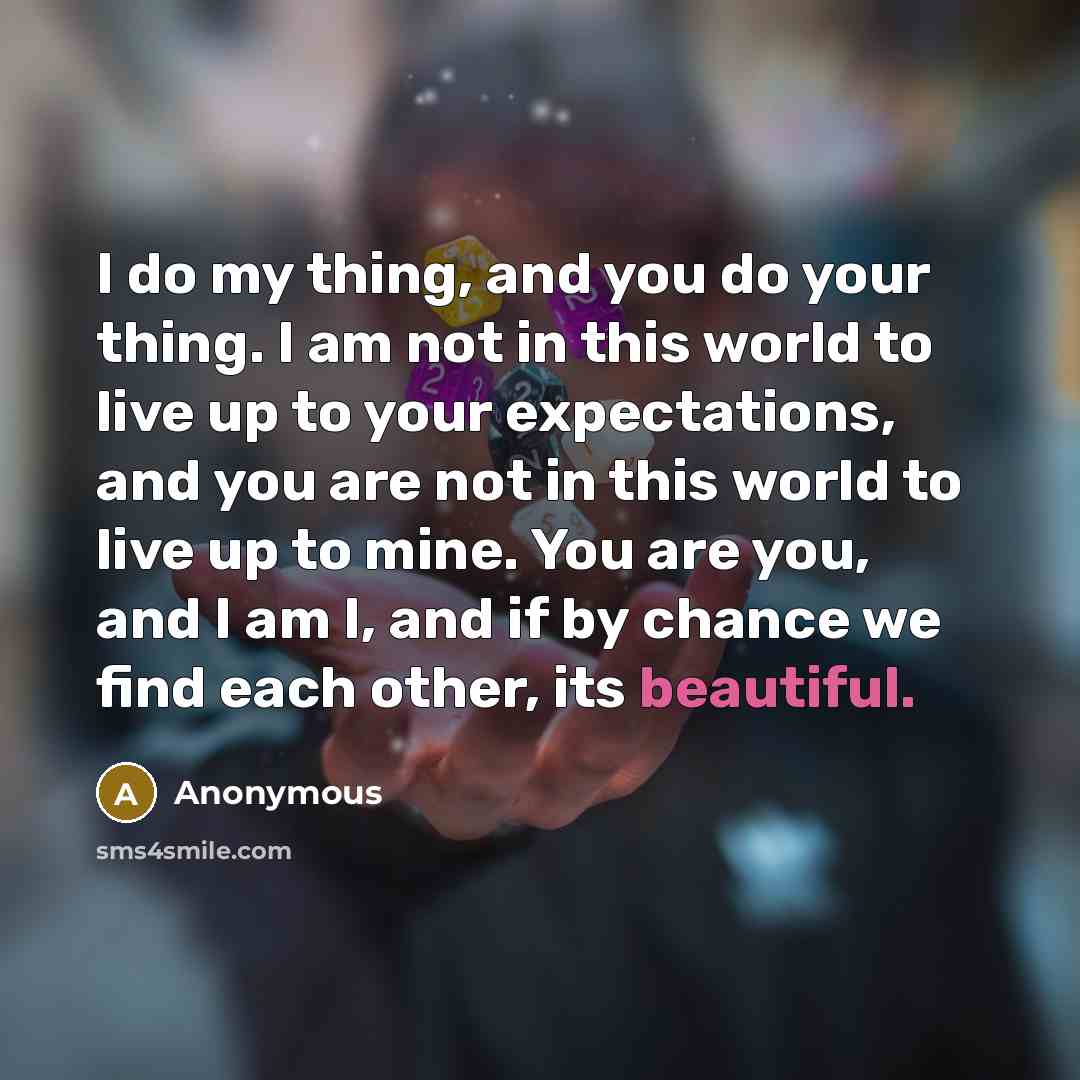 “I do my thing, and you do your thing. I…” quote by Anonymous