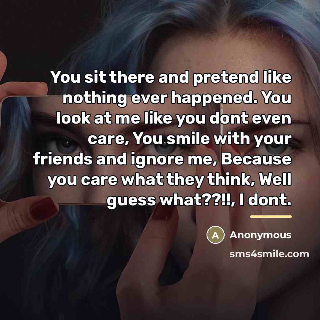 “You sit there and pretend like nothing ever happened. You…” quote by Anonymous