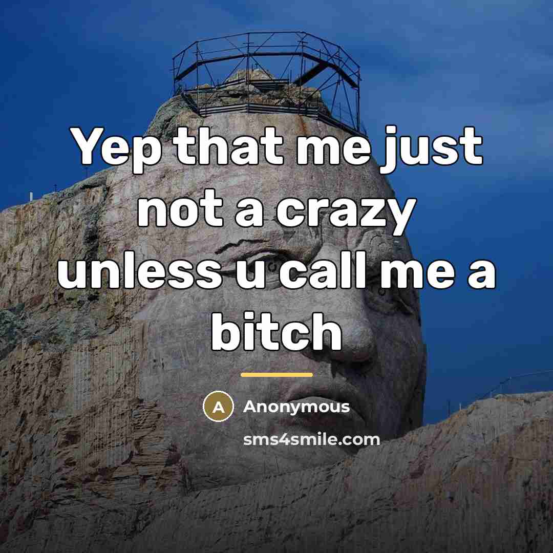 “Yep that me just not a crazy unless u call…” quote by Anonymous