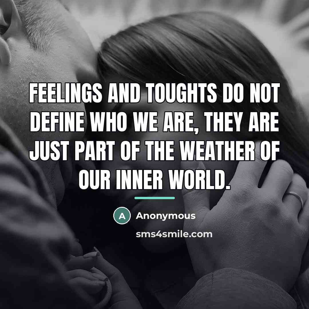 “Feelings and toughts do not define who we are, they…” quote by Anonymous