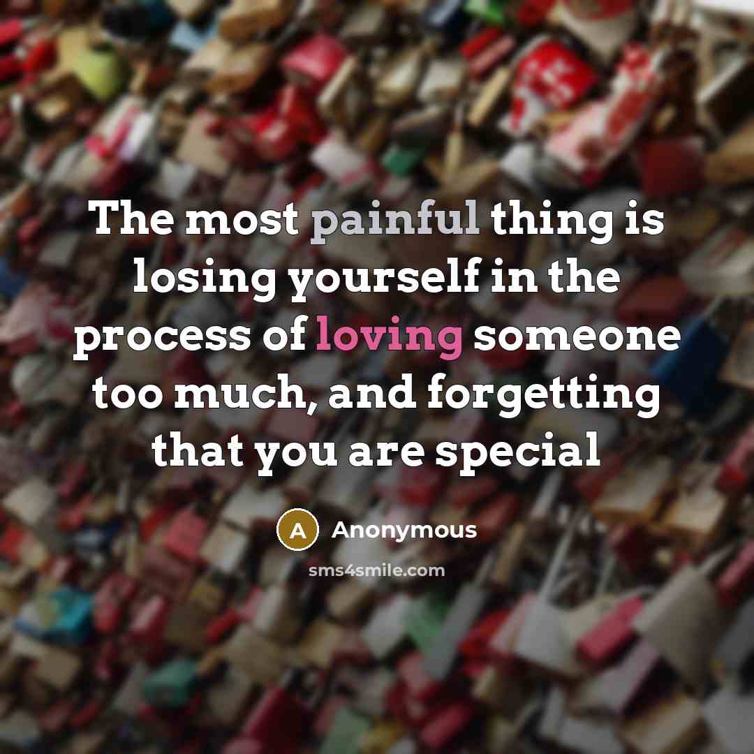“The most painful thing is losing yourself in the process…” quote by Anonymous