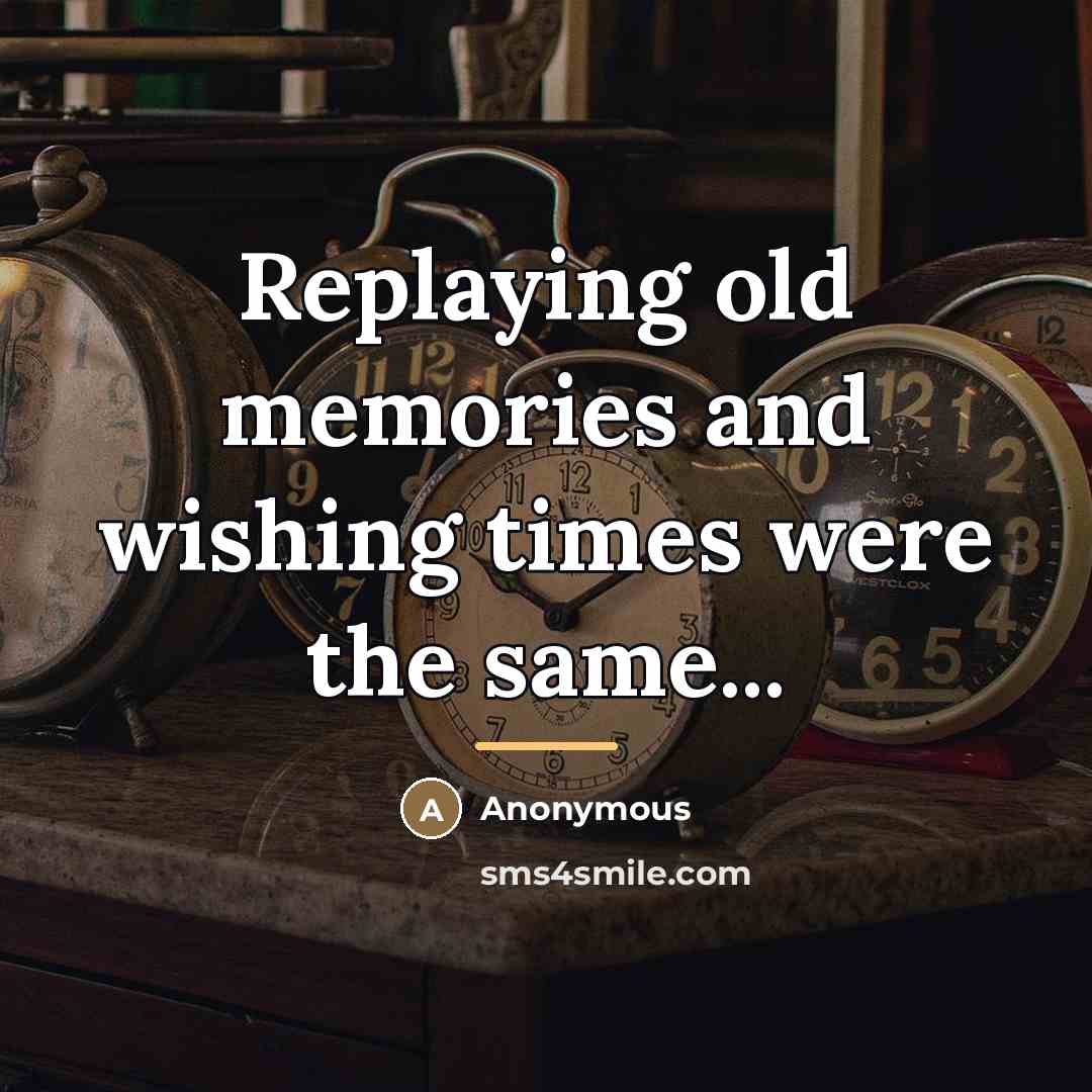 “Replaying old memories and wishing times were the same...…” quote by Anonymous