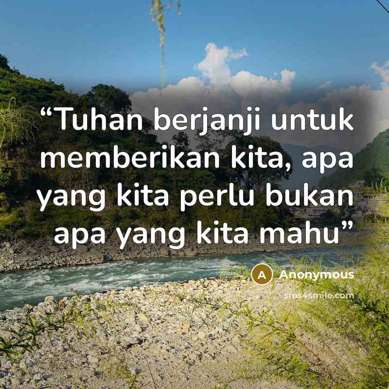 “Tuhan berjanji untuk memberikan kita, apa yang kita perlu bukan apa yang kita mahu” quote by Anonymous