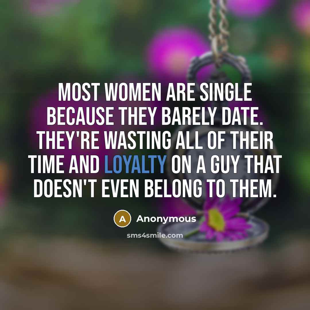 “Most women are single because they barely date. They're wasting…” quote by Anonymous