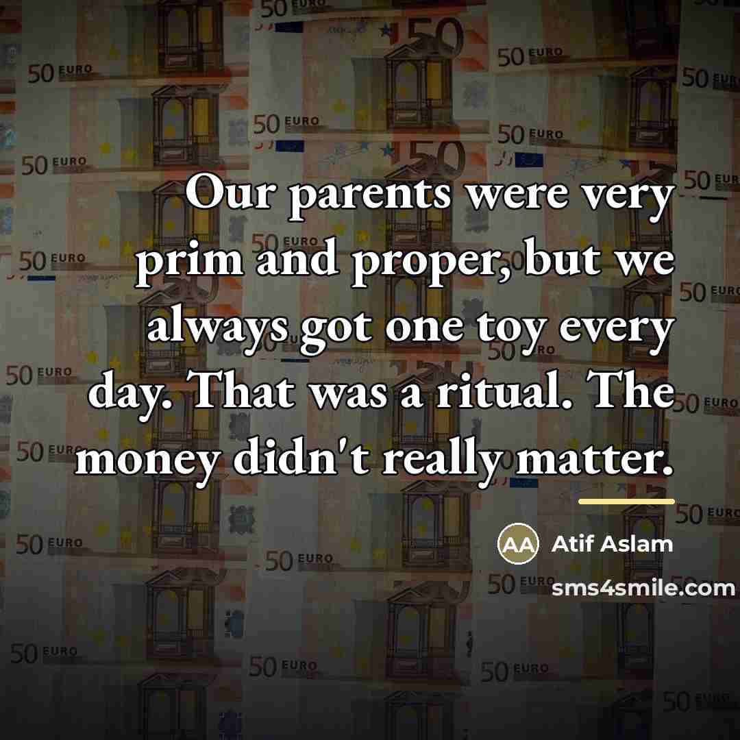 “Our parents were very prim and proper, but we always…” quote by Atif Aslam