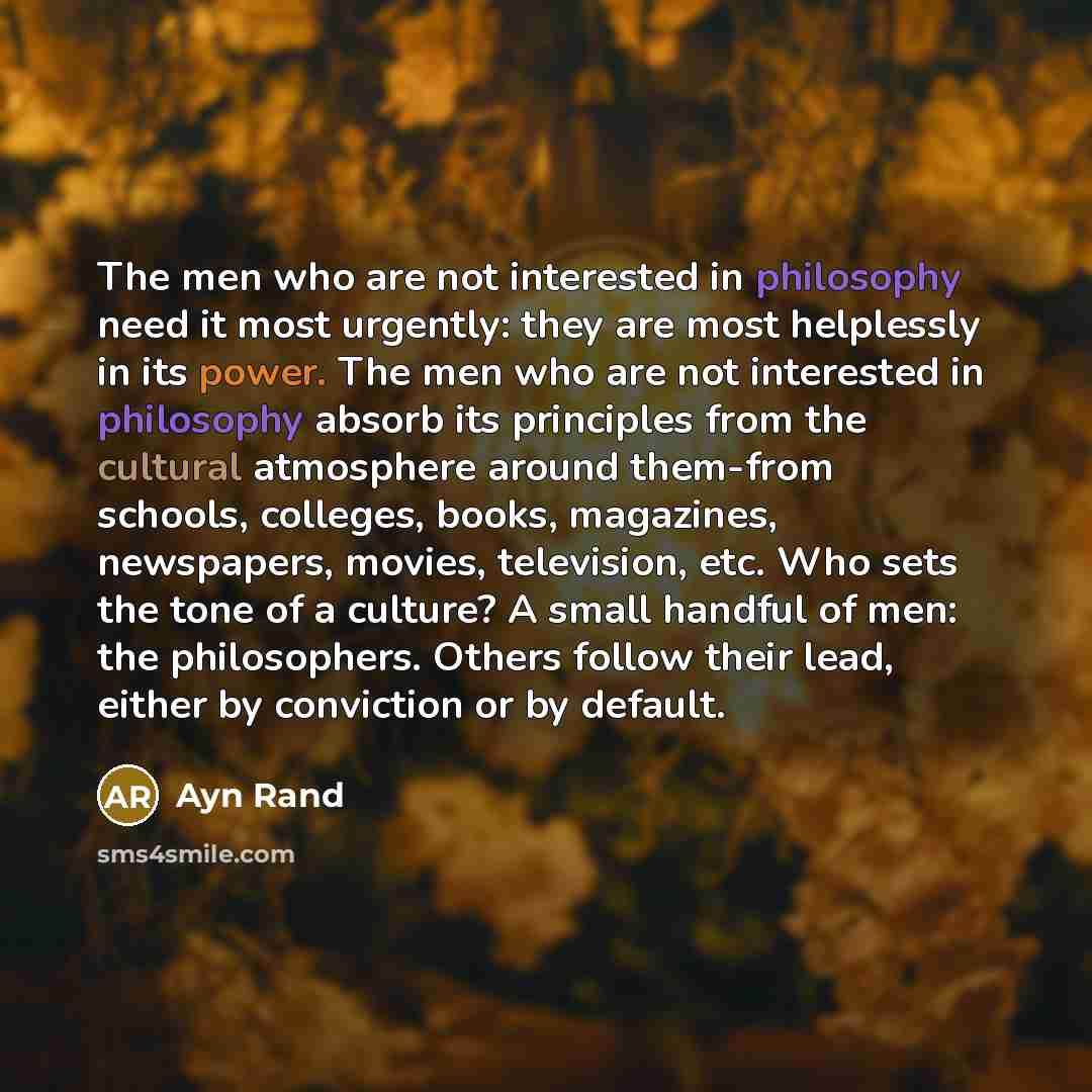 “The men who are not interested in philosophy need it…” quote by Ayn Rand