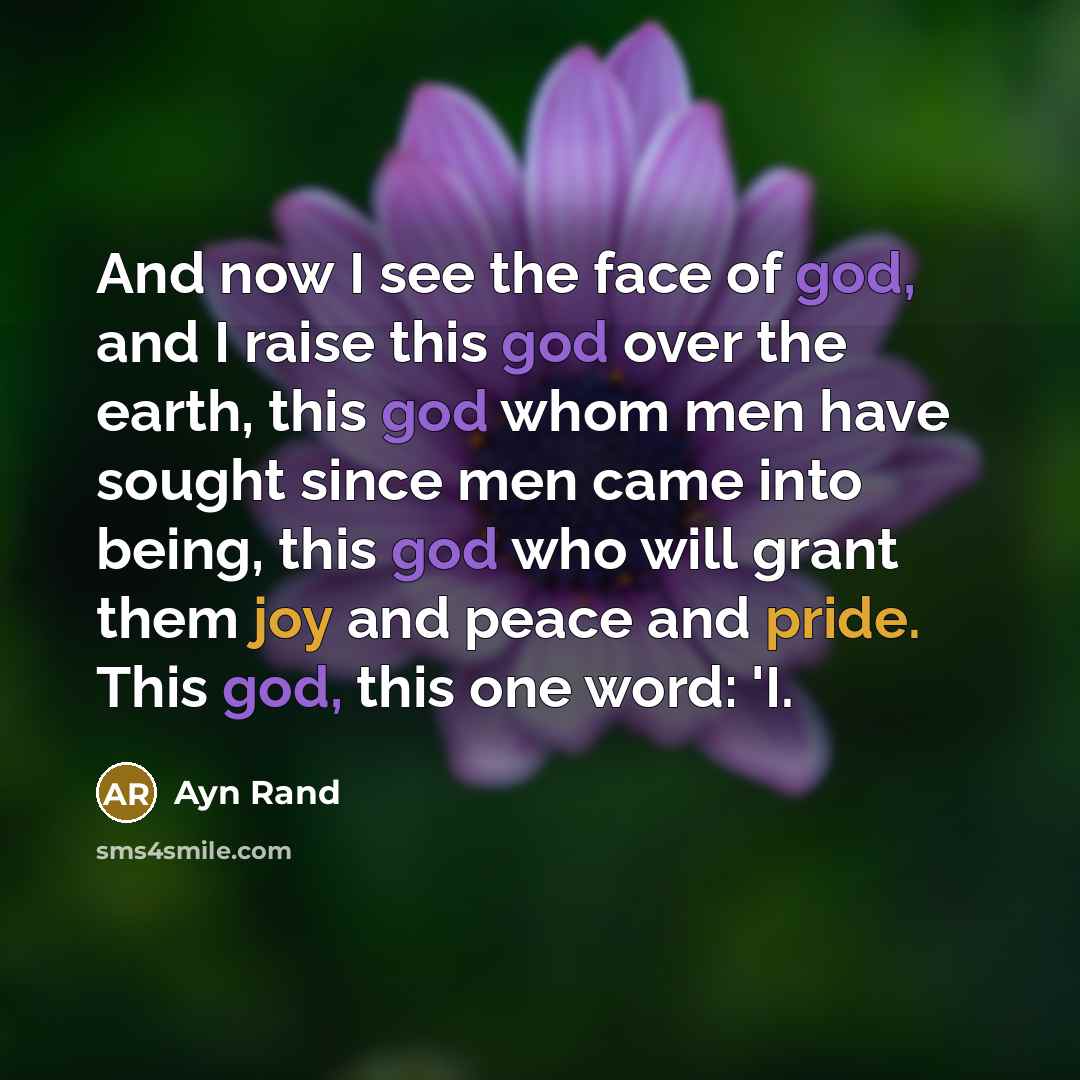 “And now I see the face of god, and I…” quote by Ayn Rand