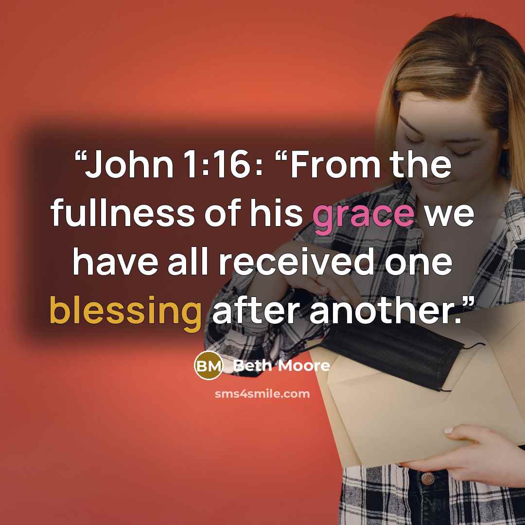 “John 1:16: “From the fullness of his grace we have all received one blessing after another.” quote by Beth Moore