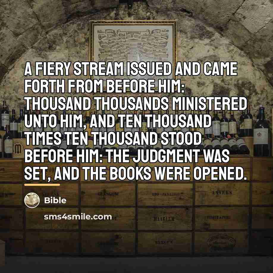 “A fiery stream issued and came forth from before him:…” quote by Bible