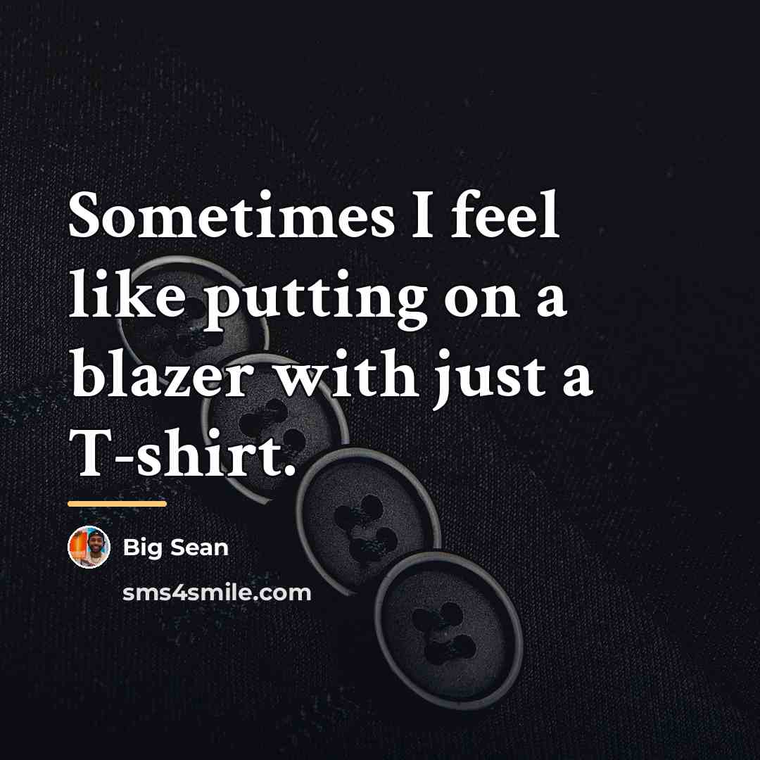 “Sometimes I feel like putting on a blazer with just…” quote by Big Sean