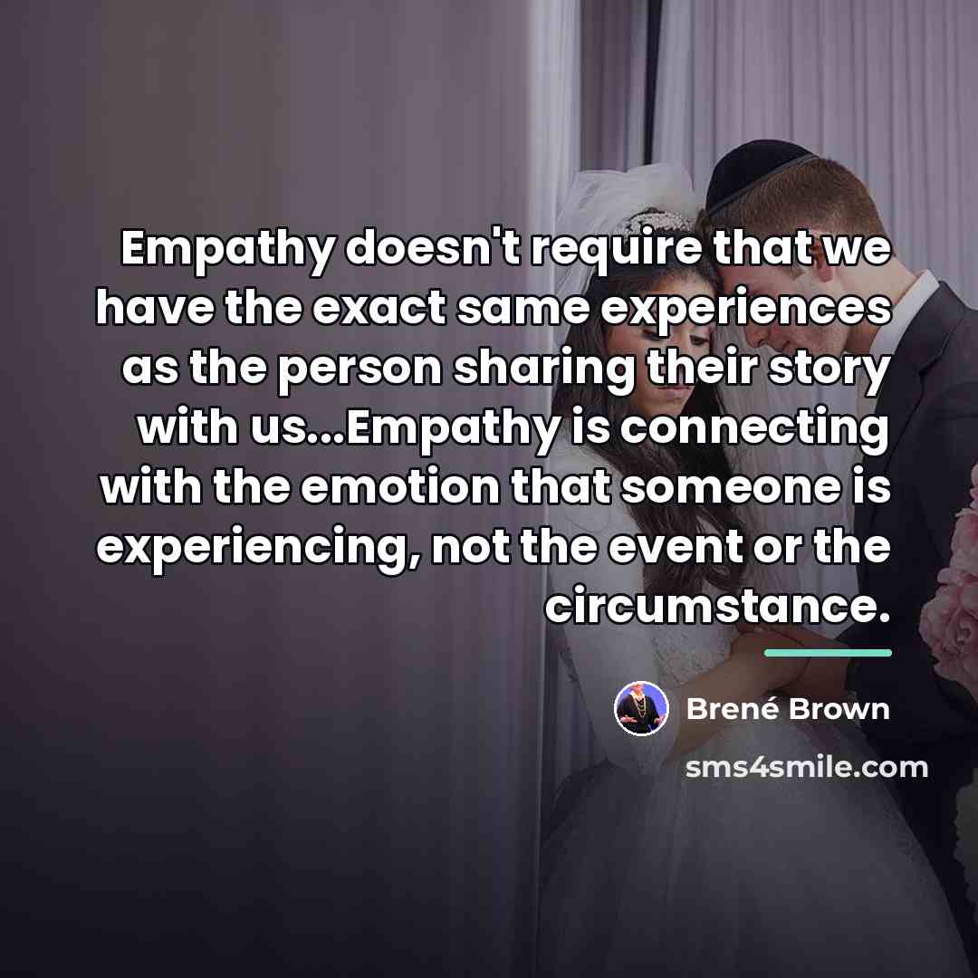 “Empathy doesn't require that we have the exact same experiences…” quote by Brené Brown