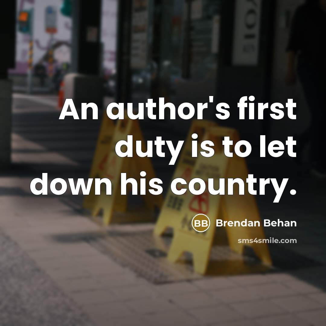 “An author's first duty is to let down his country.…” quote by Brendan Behan