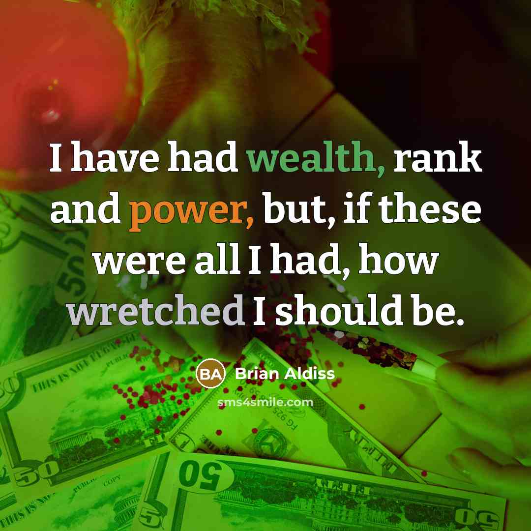 “I have had wealth, rank and power, but, if these…” quote by Brian Aldiss
