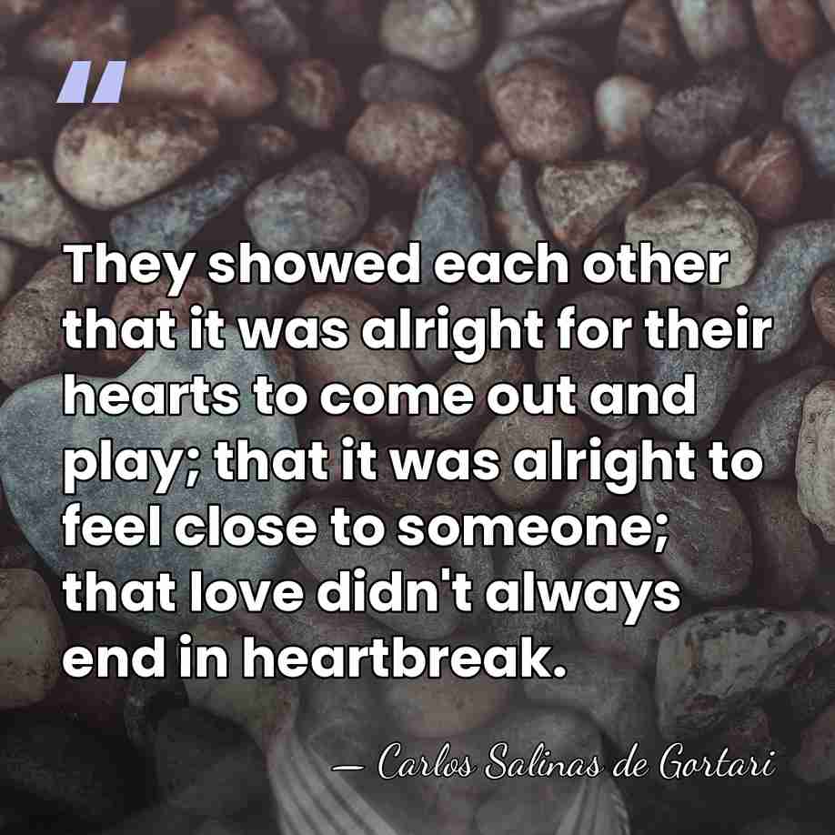 They showed each other that it was alright for their hearts to&hellip; - Carlos Salinas de Gortari