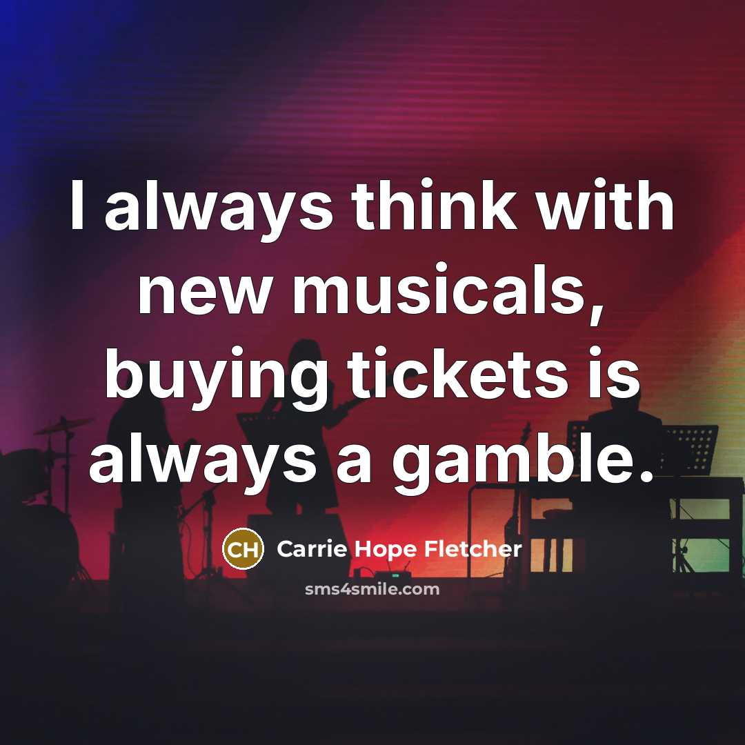 “I always think with new musicals, buying tickets is always…” quote by Carrie Hope Fletcher