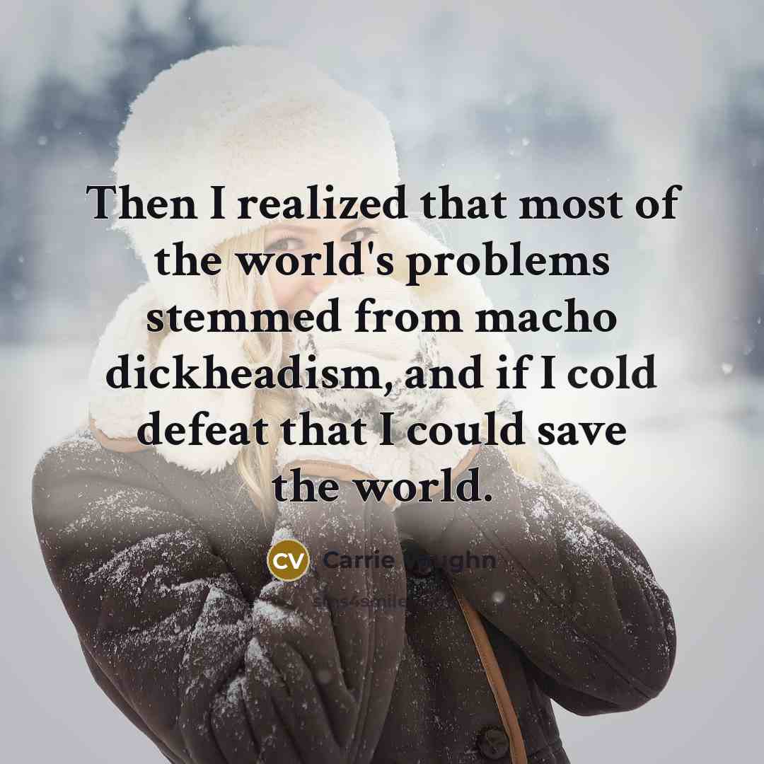 “Then I realized that most of the world's problems stemmed…” quote by Carrie Vaughn
