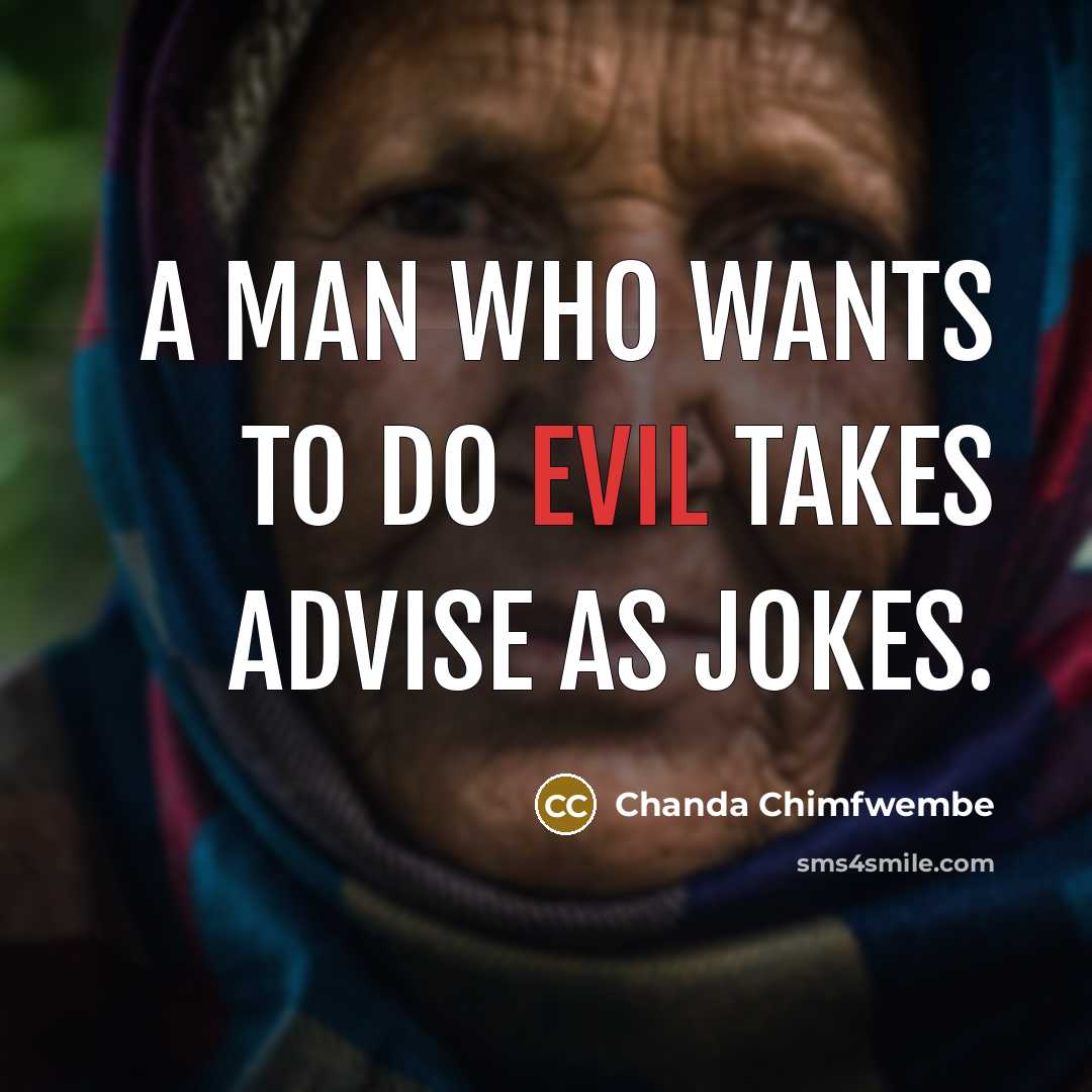“A man who wants to do evil takes advise as jokes.” quote by Chanda Chimfwembe