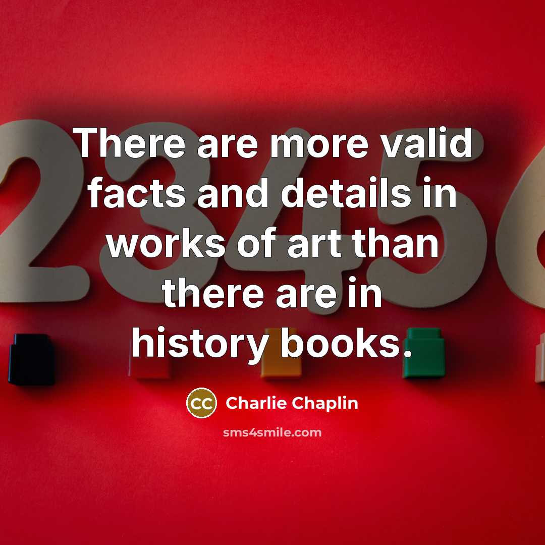 “There are more valid facts and details in works of…” quote by Charlie Chaplin