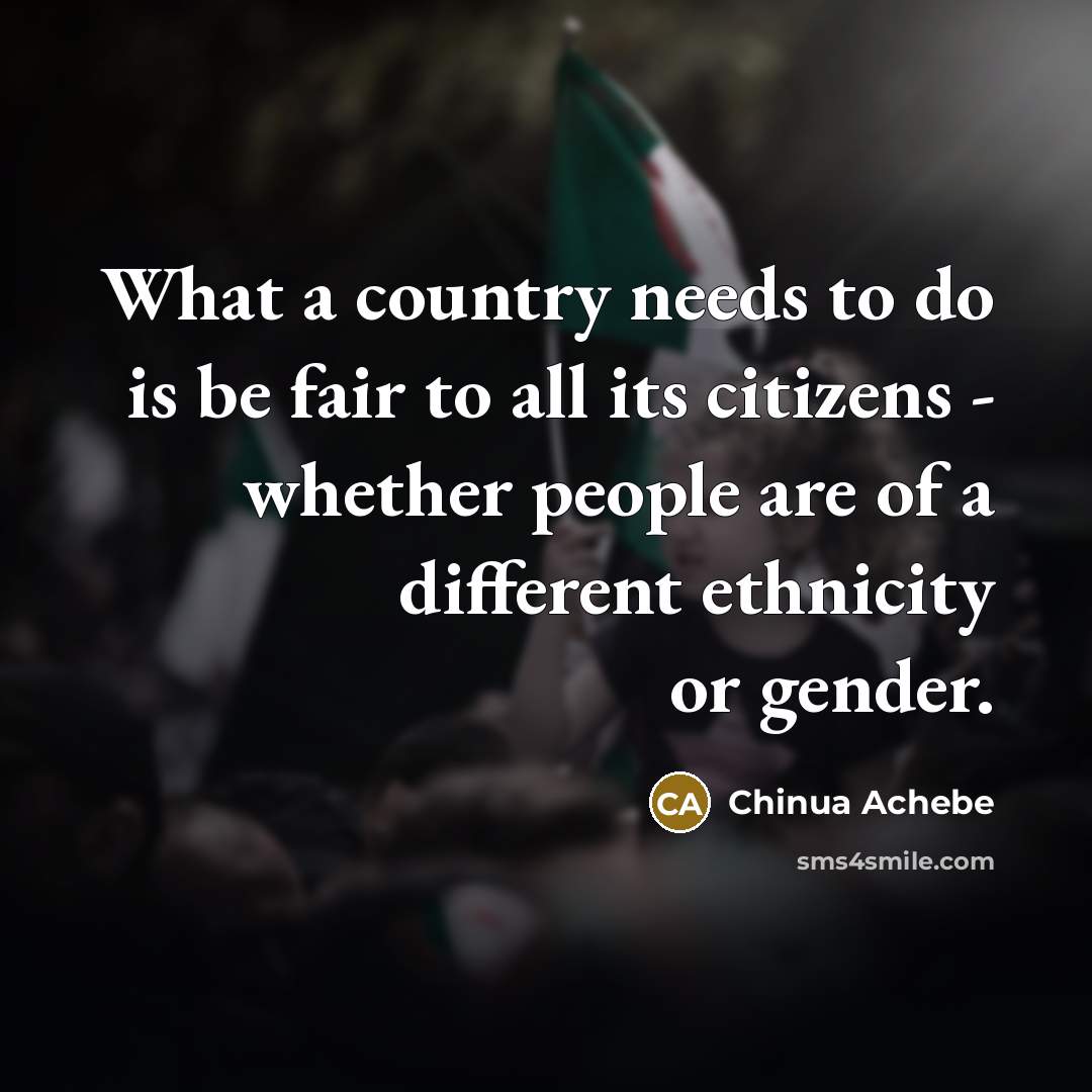 “What a country needs to do is be fair to…” quote by Chinua Achebe