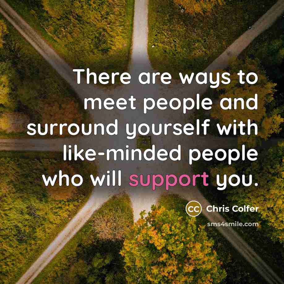 “There are ways to meet people and surround yourself with…” quote by Chris Colfer