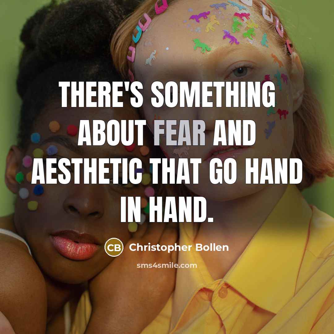 “There's something about fear and aesthetic that go hand in…” quote by Christopher Bollen