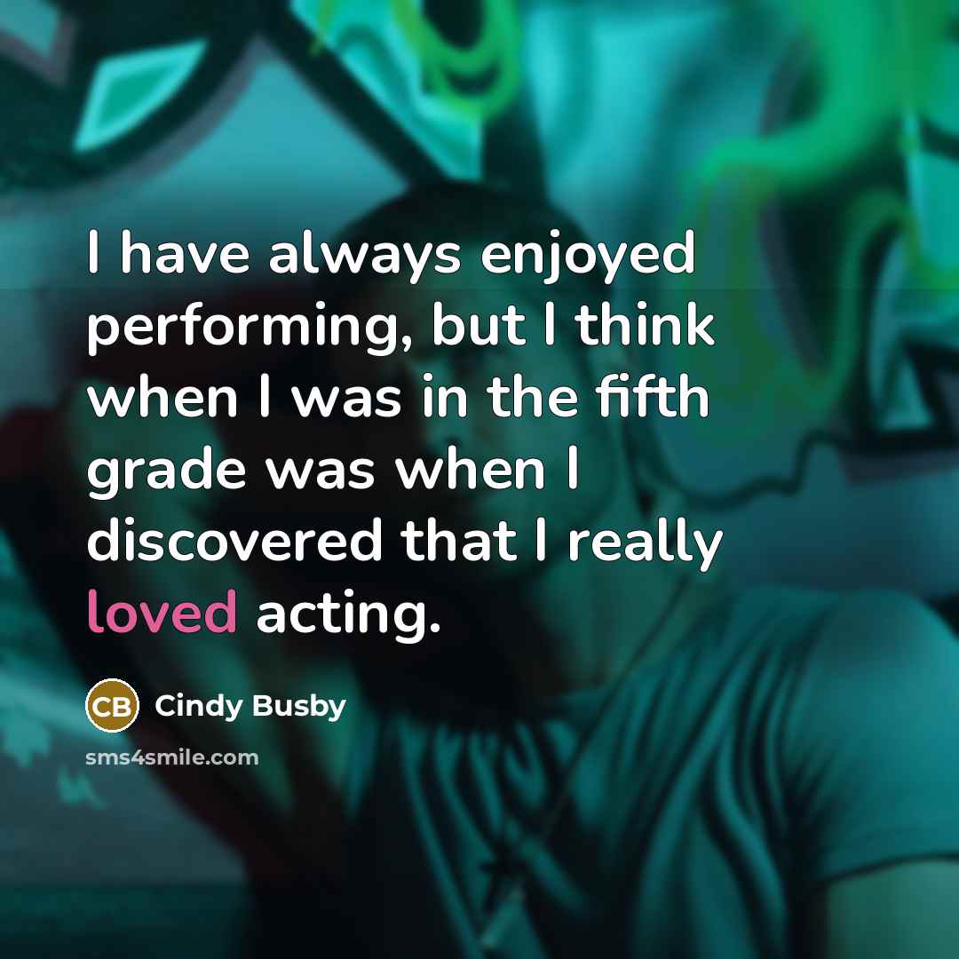 “I have always enjoyed performing, but I think when I…” quote by Cindy Busby