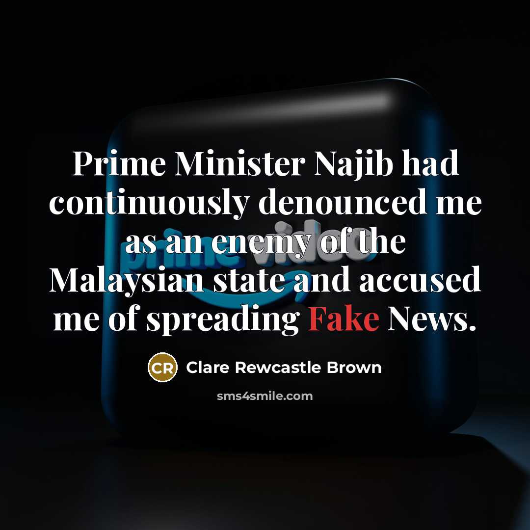 “Prime Minister Najib had continuously denounced me as an enemy…” quote by Clare Rewcastle Brown