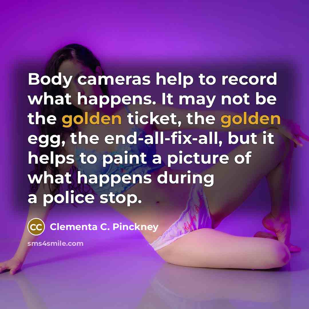 “Body cameras help to record what happens. It may not…” quote by Clementa C. Pinckney