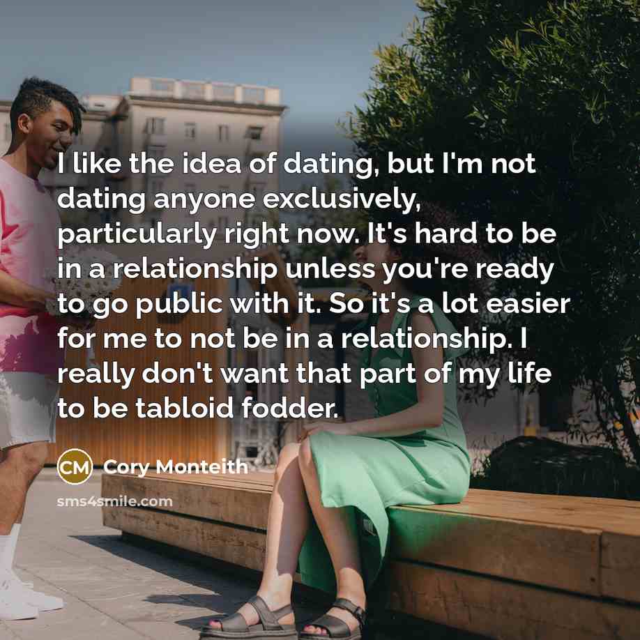 “I like the idea of dating, but I'm not dating…” quote by Cory Monteith