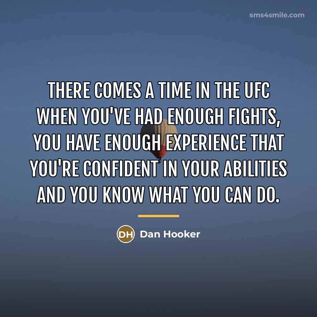 “There comes a time in the UFC when you've had…” quote by Dan Hooker