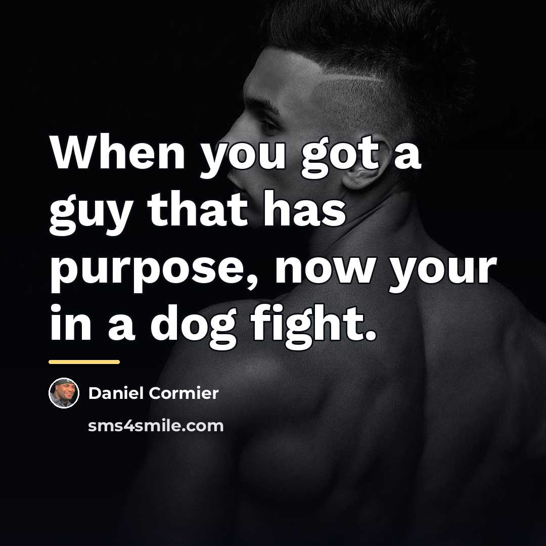 “When you got a guy that has purpose, now your…” quote by Daniel Cormier