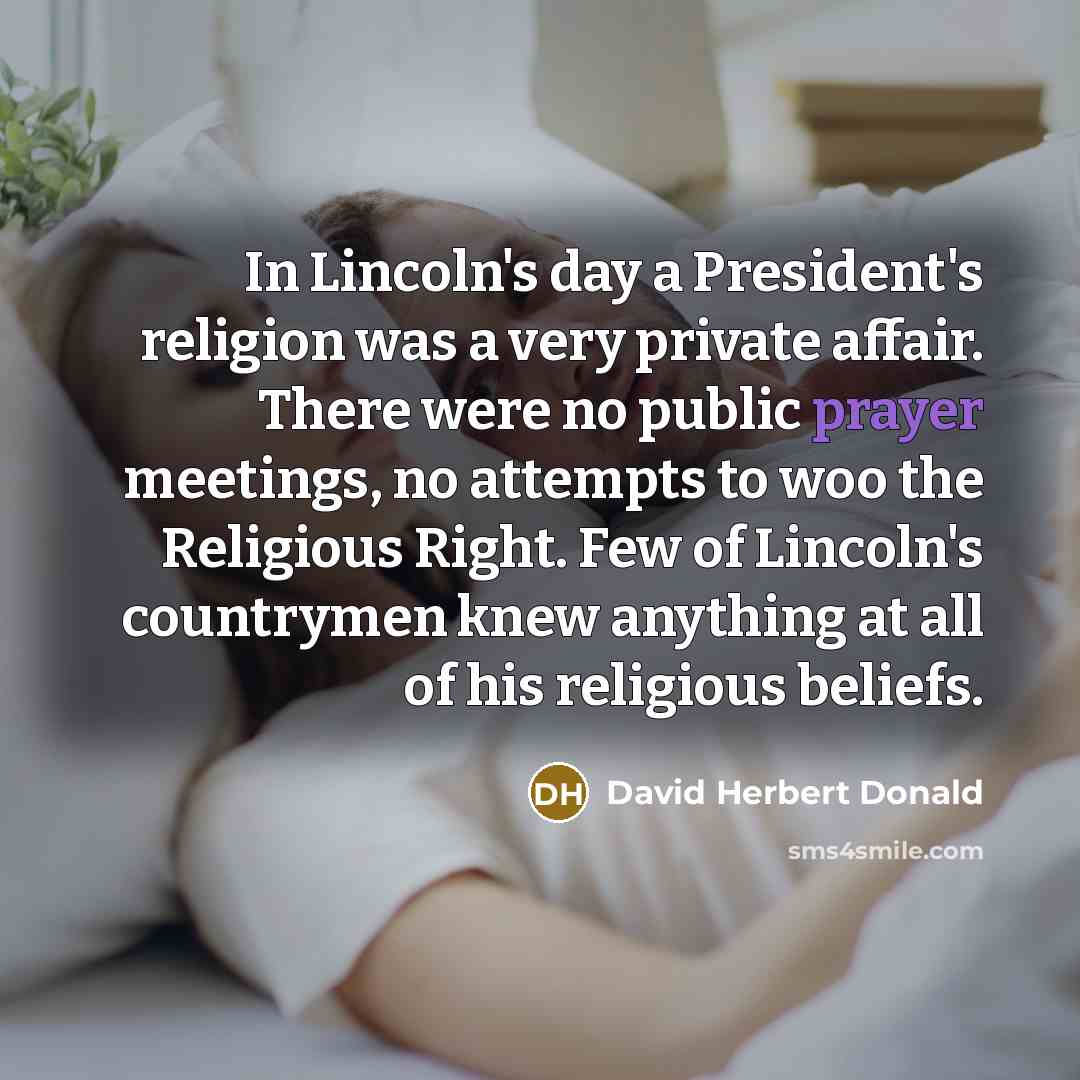 “In Lincoln's day a President's religion was a very private…” quote by David Herbert Donald