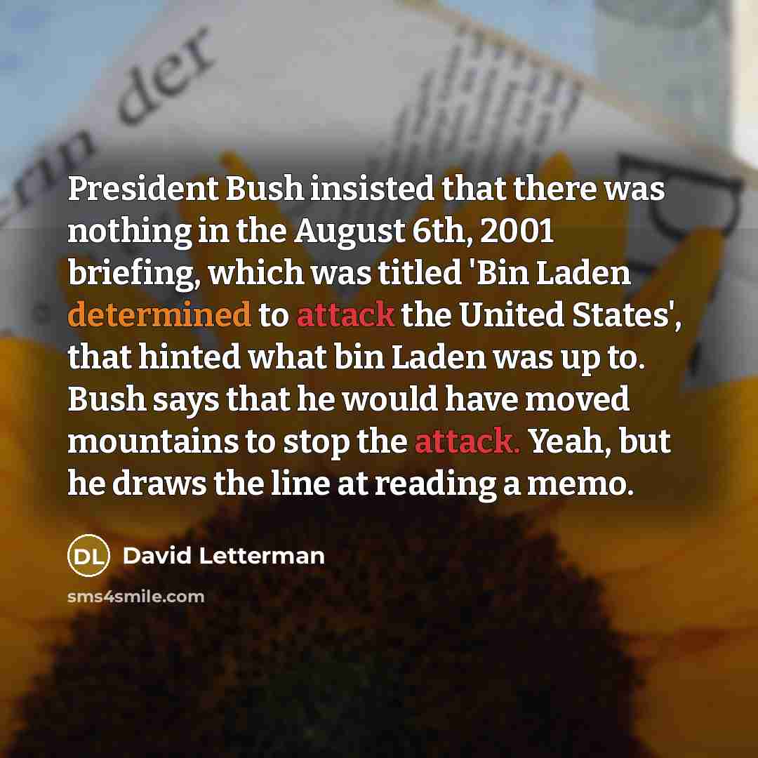 “President Bush insisted that there was nothing in the August…” quote by David Letterman