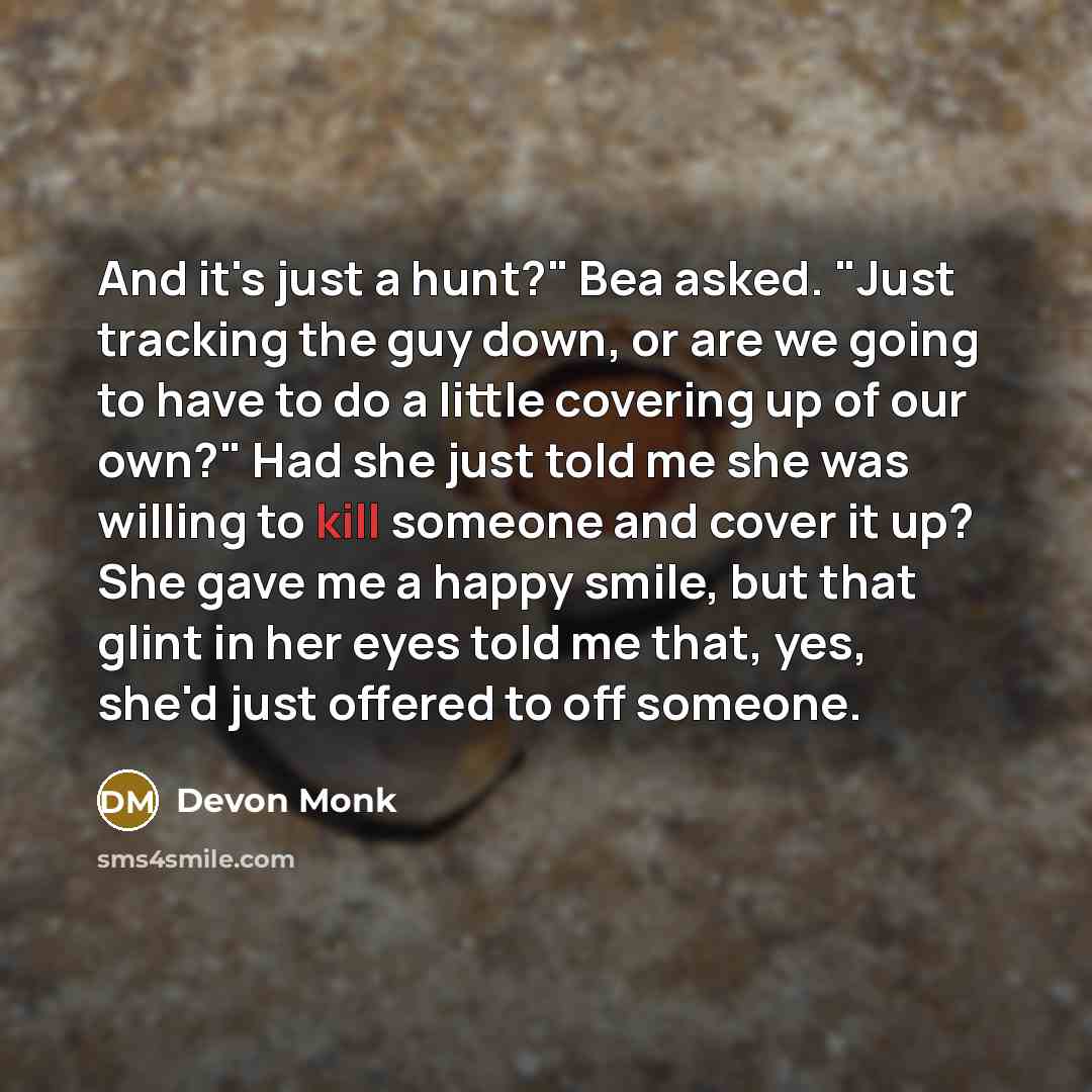 “And it's just a hunt?" Bea asked. "Just tracking the…” quote by Devon Monk