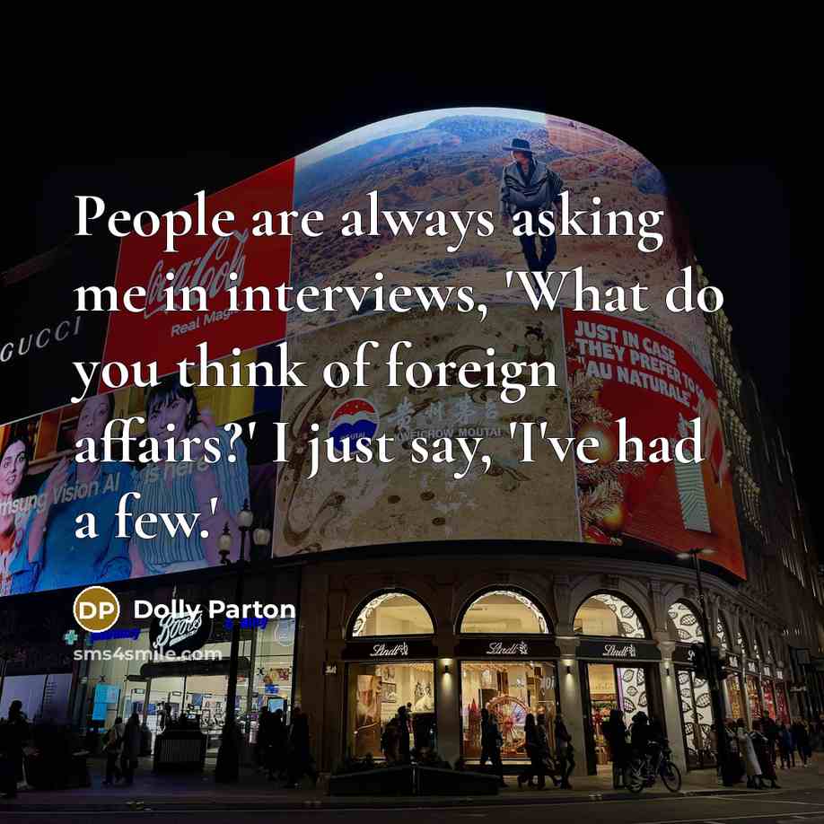 “People are always asking me in interviews, 'What do you…” quote by Dolly Parton
