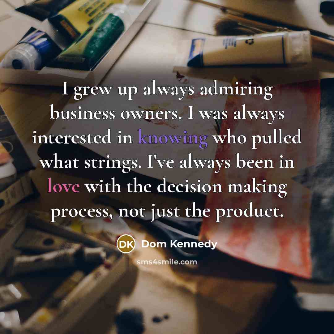 “I grew up always admiring business owners. I was always…” quote by Dom Kennedy