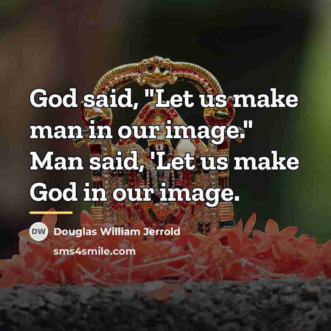 “God said, "Let us make man in our image." Man…” quote by Douglas William Jerrold