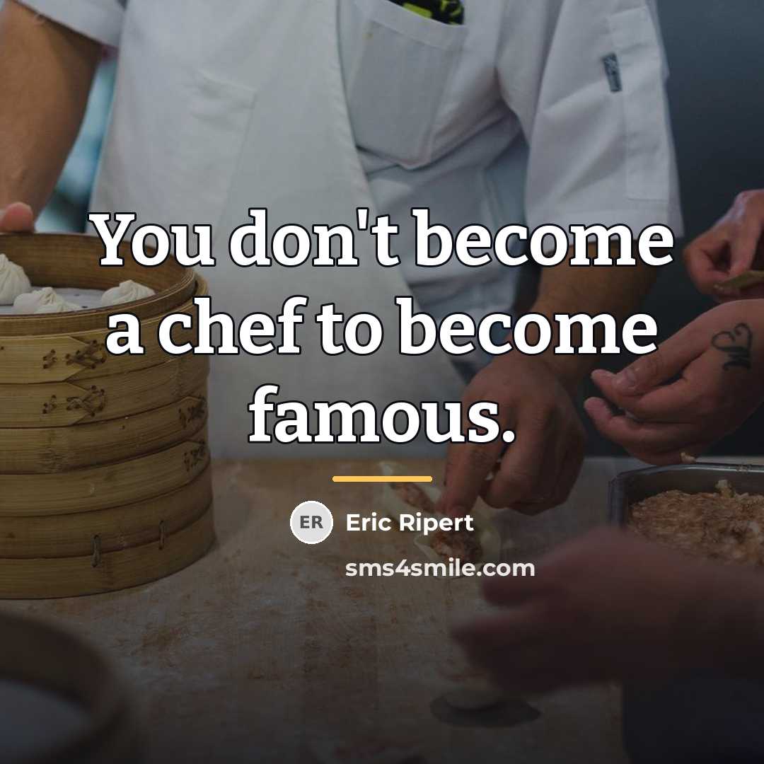 “You don't become a chef to become famous.…” quote by Eric Ripert